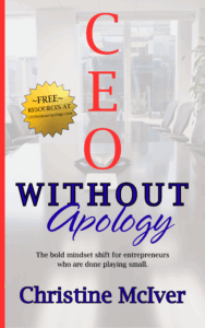 Cover design for “CEO Without Apology” by Christine McIver, CEO — a leadership book for entrepreneurs focused on confidence, mindset, and stepping into CEO authority.