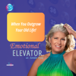 When You Outgrow Your Old Life – Sandee Byrd