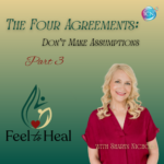 The Four Agreements: Don’t Make Assumptions, Part 3 – Sharyn Nichols