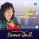 From Self-Sabotage To CEO Power – Christine McIver