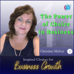 The Power of Choice in Business – Christine McIver