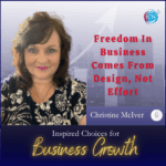 Freedom In Business Comes From Design, Not Effort – Christine McIver