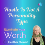 Hustle Is Not A Personality Type – Heather Stewart