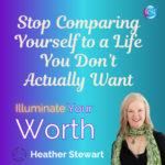 Stop Comparing Yourself To A Life You Don’t Actually Want