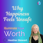 Why Happiness Feels Unsafe – Heather Stewart