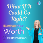 What If It Could Go Right? – Heather Stewart
