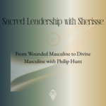 From Wounded Masculine to Divine Masculine with Philip Hunt