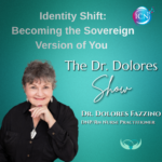 Identity Shift: Becoming The Sovereign Version Of You – Dr. Dolores Fazzino