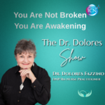You Are Not Broken—You Are Awakening – Dr. Dolores Fazzino