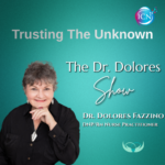 Trusting The Unknown – Dr. Dolores Fazzino