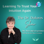 Learning To Trust Your Intuition Again – Dr. Dolores Fazzino