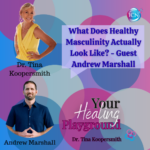 What Does Healthy Masculinity Actually Look Like? – Guest Andrew Marshall