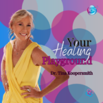 Your Healing Playground – Dr. Tina Koopersmith